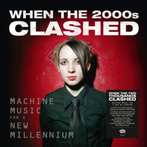 When The Two Thousands Clash - Electronica In The New Millennium (Deluxe Edition)