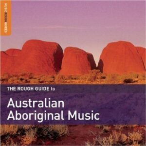 THE ROUGH GUIDE TO AUSTRALIAN ABORIGINAL MUSIC